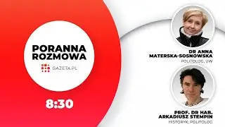 Poranna rozmowa Gazeta.pl: Anna Materska-Sosnowska i Arkadiusz Stempin