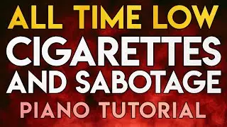 All Time Low - Cigarettes and Sabotage | Piano Tutorial