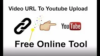 How to upload Videos To YouTube From URL (Easy Way)