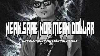 Neak Srae Kor Mean Dollar (WhaHaPun Hardtechno Remix)