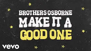 Brothers Osborne - Make It A Good One (Official Audio Video)