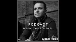 Sunexplosion Records Podcast #031 by Deep Tone Rebel #melodictechno #frankfurt #electronicmusic