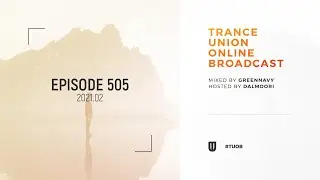 Trance Union Online Broadcast Episode 505 with GreenNavy