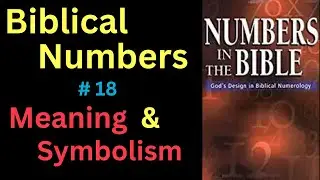 Biblical Number #18 in the Bible &ndash; Meaning and Symbolism