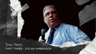 True Story: Part 3 - Dylan Amberson