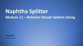Process Engineering Free Course - Naphtha Splitter - Module 11 - Reboiler Steam System Sizing
