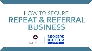 How To Secure Repeat and Referral Business (Homebot Webinar)