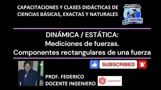 DIN&Aacute;MICA / EST&Aacute;TICA: Mediciones de fuerzas. Componentes rectangulares de una fuerza