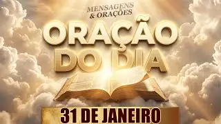 ORAÇÃO DO DIA 31 DE JANEIRO 🙏 COMECE O DIA OUVINDO ISSO
