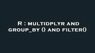 R : multidplyr and group_by () and filter()