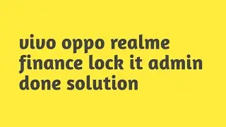 vivo oppo realme finance lock it admin done solution