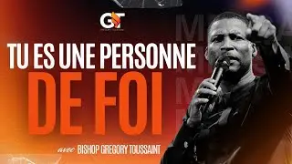 Tu Es Une Personne De Foi | Bishop Gregory Toussaint | Message