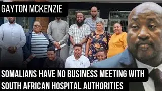 Gayton McKenzi 'Somalians have no business meeting South African hospital authorities'