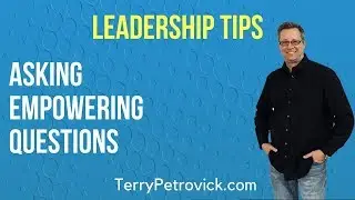 Leadership Tips: Asking Empowering Questions