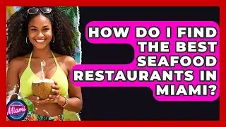 How Do I Find the Best Seafood Restaurants in Miami? | Everything About Miami