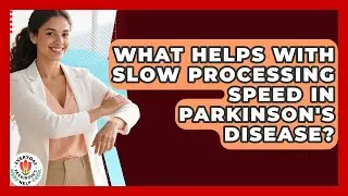 What Helps With Slow Processing Speed In Parkinson's Disease? - Everyday Parkinsons Help