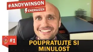 Poupratujte svoju minulosť & Posuňte svoj život dopredu │#AndyWinsonEnergizer 1