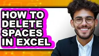 How to Delete Spaces in Excel - Easy Guide