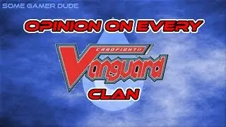 EVERY CARDFIGHT!! VANGUARD CLAN - My Opinions