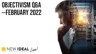 Objectivism Q&A--February 2022