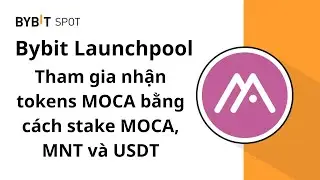 Bybit Launchpool &ndash; Tham gia nhận tokens MOCA bằng c&aacute;ch stake MOCA, MNT v&agrave; USDT