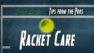 Tennis Tips - Racket Care