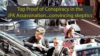 Top Proof of conspiracy in the JFK assassination...convincing skeptics