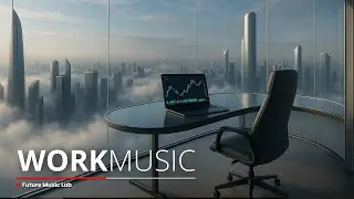 Work Music | Focus & Productivity for Peak Performance