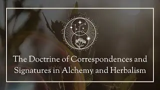 The Doctrine of Correspondences and Signatures in Alchemy and Herbalism