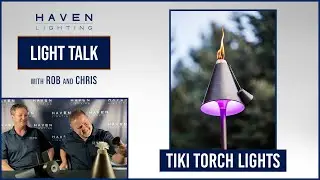 Light Talk with Rob and Chris | Episode 28 | Tiki Torch Lights