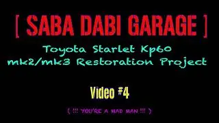 Toyota Starlet - Kp60 (mk3/mk2) - Restoration Project - YOU’RE A MAD MAN -Video # 4
