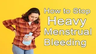 How To Stop Heavy Menstrual Bleeding With Clots