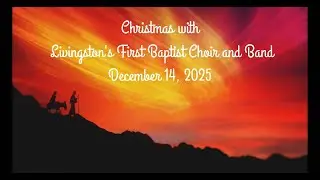 Christmas with Livingston's First Baptist Choir and Band