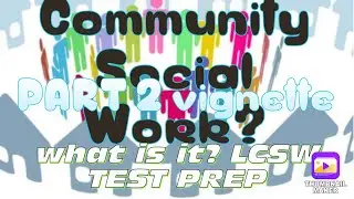 Community Social Work Explained | PART 2 | LCSW TEST PREP | VIGNETTE Question