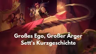 Sett's Kurzgeschichte, Großes Ego Großer Ärger [League of Legends Lore German]