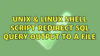 Unix & Linux: Shell script : Redirect sql query output to a file (2 Solutions!!)