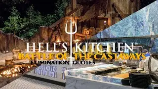 To Hell And Back&rsquo;s &ldquo;Hell&rsquo;s Kitchen: Battle of the Castaways&rdquo; - ELIMINATION QUOTES