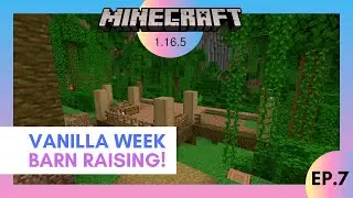 Minecraft 1.16.5 ~ Vanilla Week ~ Ep.7 ~ A Minecraft Special~ A Barn Raising, Sort Of!