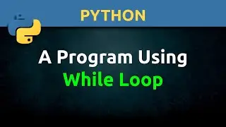 Python:  Simple Program Using While Loop