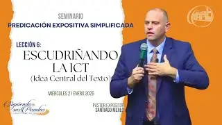 Seminario: La Predicación Expositiva Simplificada. Lección 6