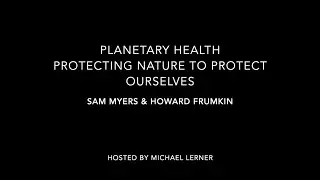 OMEGA, Planetary health: Protecting nature to protect ourselves with Sam Myers & Howard Frumkin