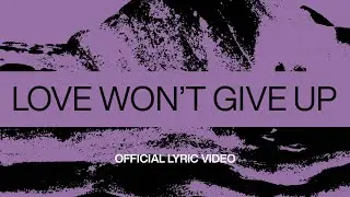 Love Won&rsquo;t Give Up | Official Lyric Video | At Midnight | Elevation Worship