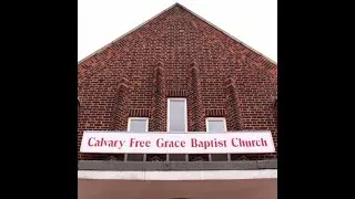 November 16th AM Service - Calvary Free Grace Baptist Church Live Stream