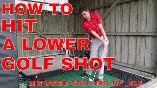 HOW TO HIT A LOWER GOLF SHOT. BIG OGGIE GOLF PRO TIP 010