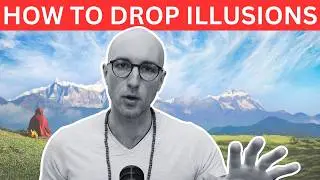 How to Drop All Illusions and Experience True Awakening