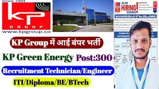 KP Group Recruitment 2025 | Post -300 | ITI/Diploma/Btech | KP Group Hiring | solar plant jobs |
