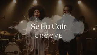 Se Eu Cair | Versão Groove Worship | Alma Groove | Louvor Gospel