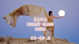 Kana's Ballet Class Online S3-EP.8