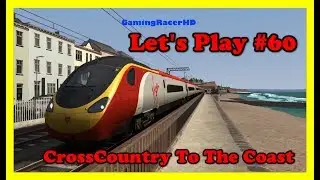 Train Simulator 2017 - Let's Play #60 - CrossCountry To The Coast [1080p 60FPS]
