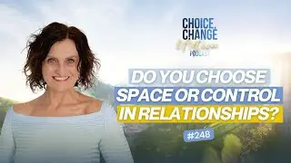 248. Do You Choose Space or Control in Relationships?